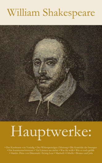 William Shakespeare. Hauptwerke: Der Kaufmann von Venedig, Der Widerspenstigen Z?hmung, Die Kom?die der Irrungen, Ein Sommernachtstraum, V...