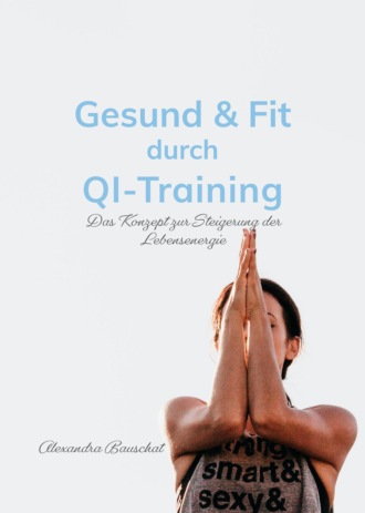 Alexandra Bauschat. Gesund & Fit durch Qi-Training
