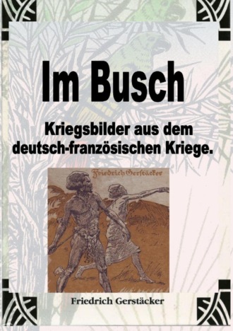 Gerst?cker Friedrich. Im Busch / Kriegsbilder aus dem dt.-franz. Krieg