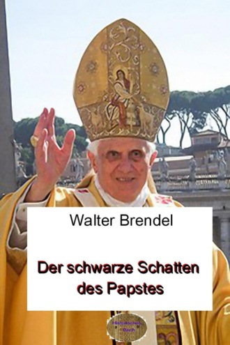 Walter Brendel. Der schwarze Schatten des Papstes