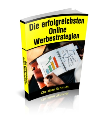 Christian Schmidt. Die erfolgreichsten Online Werbestrategien