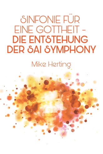 Mike Herting. Sinfonie f?r eine Gottheit - Die Entstehung der Sai Symphony