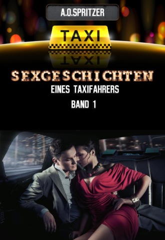 A.O. Spritzer. Sexgeschichten eines Taxifahrers