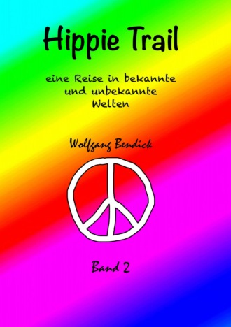 Wolfgang Bendick. HIPPIE TRAIL - BAND 2