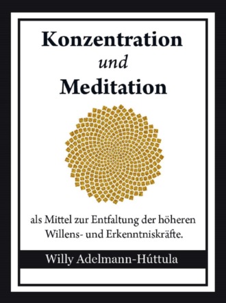 Willy Adelmann-H?ttula. Konzentration und Meditation