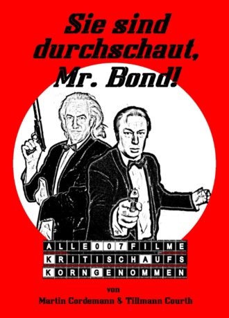 Martin Cordemann. Sie sind durchschaut, Mr. Bond!