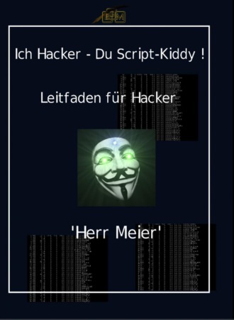 Herr Meier. Ich Hacker – Du Script-Kiddy