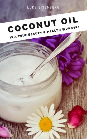 Luke Eisenberg. Coconut Oil is a true Beauty & Health Wonder