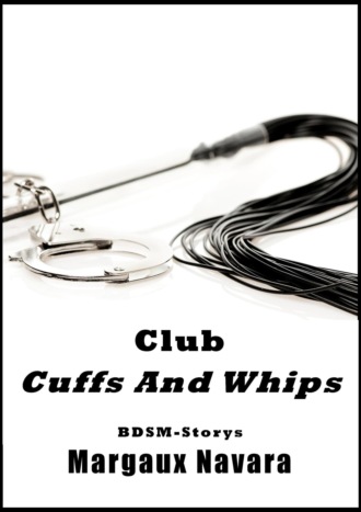 Margaux Navara. Club Cuffs And Whips