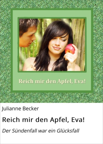 Julianne Becker. Reich mir den Apfel, Eva!