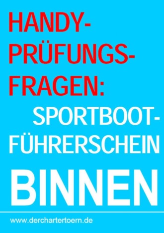 Группа авторов. Handy-Pr?fungsfragen: Sportbootf?hrerschein Binnen Segel&Motor. Zum ?ben per Handy als eBook.