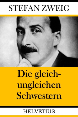 Stefan Zweig. Die gleich-ungleichen Schwestern