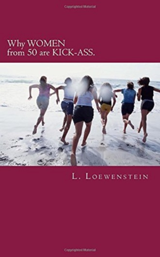 L. Loewenstein. Why WOMEN from 50 are KICK-ASS