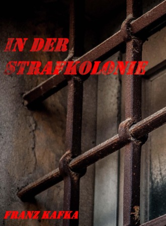 Franz Kafka. IN DER STRAFKOLONIE