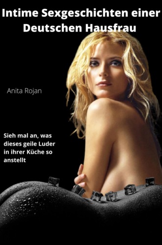 Anita Rojan. Intime Sexgeschichten einer deutschen Hausfrau