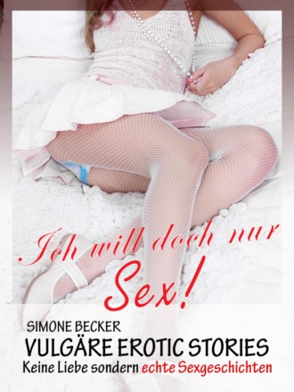Simone Becker. Vulg?re Erotic Stories