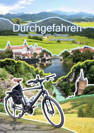 Carsten Walter. Durchgefahren - Meine Radreise vom Chiemgau zum Niederrhein