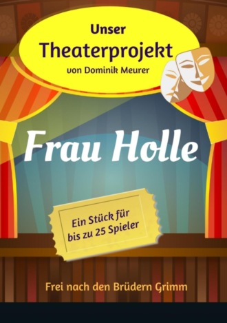 Dominik Meurer. Unser Theaterprojekt, Band 16 - Frau Holle