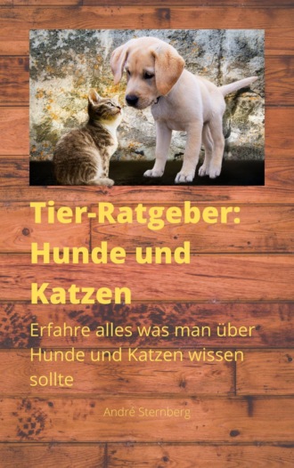 Andr? Sternberg. Tier-Ratgeber: Hunde und Katzen