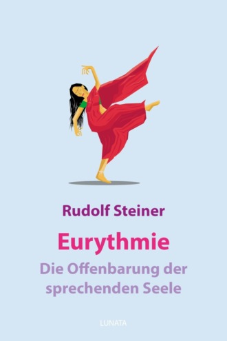 Rudolf Steiner. Eurythmie – die Offenbarung der sprechenden Seele