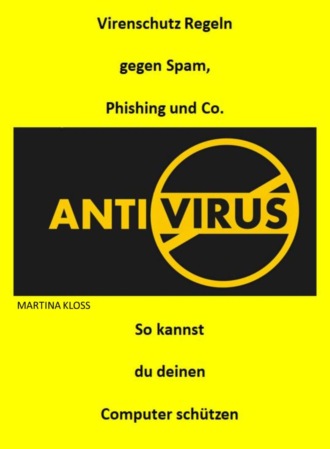 Martina Kloss. Virenschutz Regeln gegen Spam, Phising und Co.