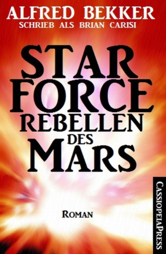 Alfred Bekker. Star Force - Rebellen des Mars