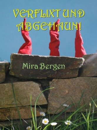 Mira Bergen. Verflixt und Abgehaun