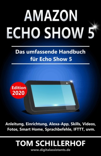 Tom Schillerhof. Amazon Echo Show 5 - Das umfassende Handbuch f?r Echo Show 5