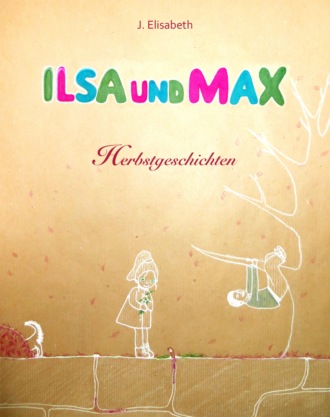 J. Elisabeth. Ilsa und Max