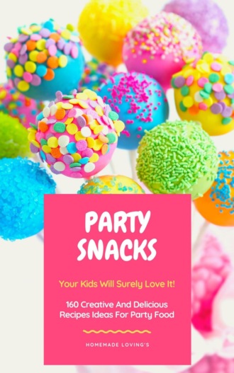 HOMEMADE LOVING'S. Party Snacks - Your Kids Will Surely Love It!