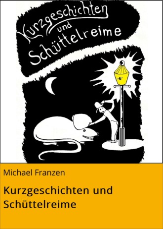 Michael Franzen. Kurzgeschichten und Sch?ttelreime