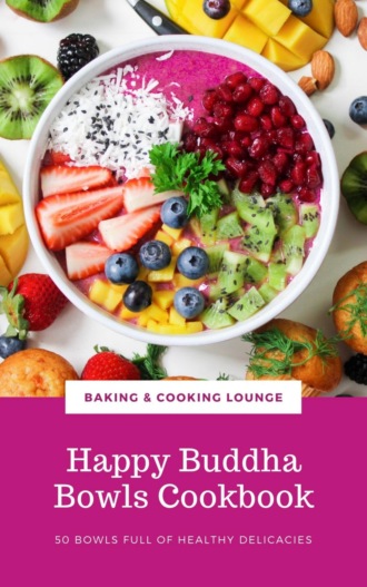 BAKING AND COOKING LOUNGE. Happy Buddha Bowls Cookbook
