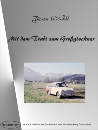 Jens Wahl. Mit dem Trabi zum Gro?glockner