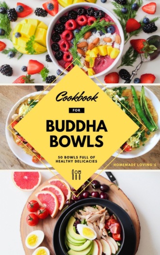 HOMEMADE LOVING'S. Cookbook For Buddha Bowls