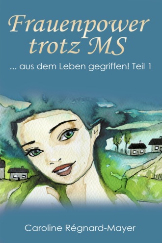 Caroline R?gnard-Mayer. Frauenpower trotz MS Teil 1