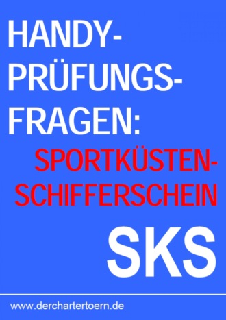 Группа авторов. Handy Pr?fungsfragen Sportk?stenschifferschein SKS. Zum ?ben per Smartphone & Tablet. 2013
