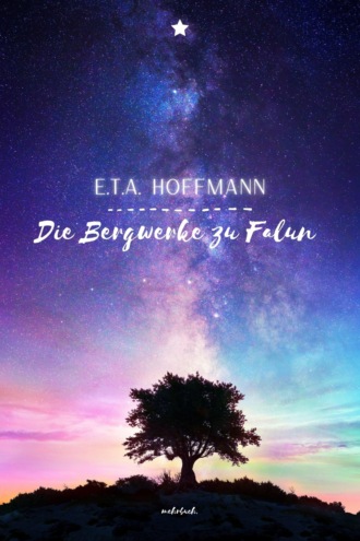 E.T.A. Hoffmann. Die Bergwerke zu Falun