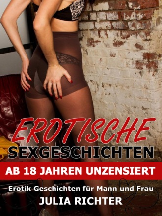 Julia Richter. Erotische Sexgeschichten ab 18 Jahren unzensiert