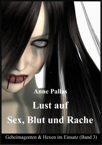 Anne Pallas. Lust auf Sex, Blut und Rache