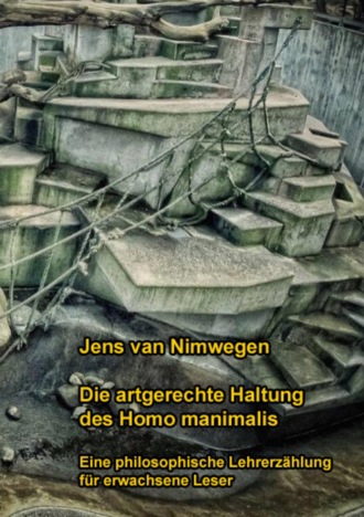 Jens van Nimwegen. Die artgerechte Haltung des Homo manimalis