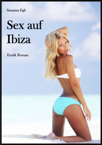 Susanna Egli. Sex auf Ibiza