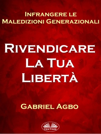 Gabriel Agbo. Infrangere Le Maledizioni Generazionali: Rivendicare La Tua Libertà