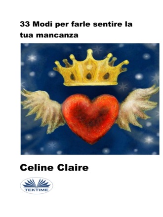 Celine Claire. 33 Modi Per Farle Sentire La Tua Mancanza