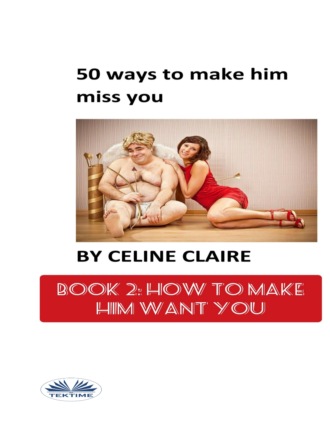 Celine Claire. 50 Ways To Make Him Miss You - 2
