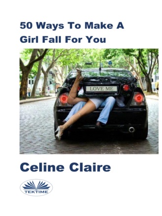 50 Ways To Make A Girl Fall For You. Celine Claire