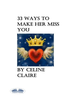 Celine Claire. 33 Ways To Make Her Miss You