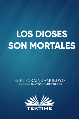 Gift Foraine Amukoyo. Los Dioses Son Mortales
