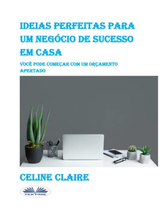Ideias Perfeitas Para Um Negócio De Sucesso Em Casa. Celine Claire