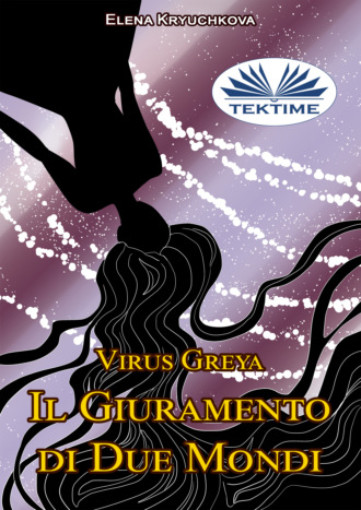 Virus Greya. Il Giuramento Di Due Mondi.. 
