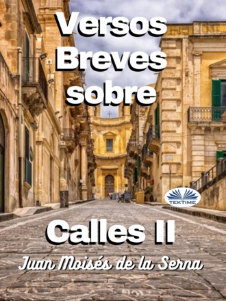 Juan Moisés De La Serna Tuya. Versos Breves Sobre Calles II